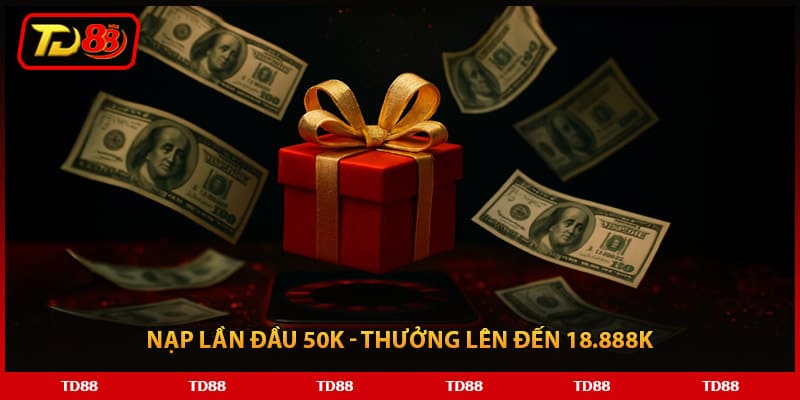 Nạp lần đầu 50K - Thưởng lên đến 18.888K