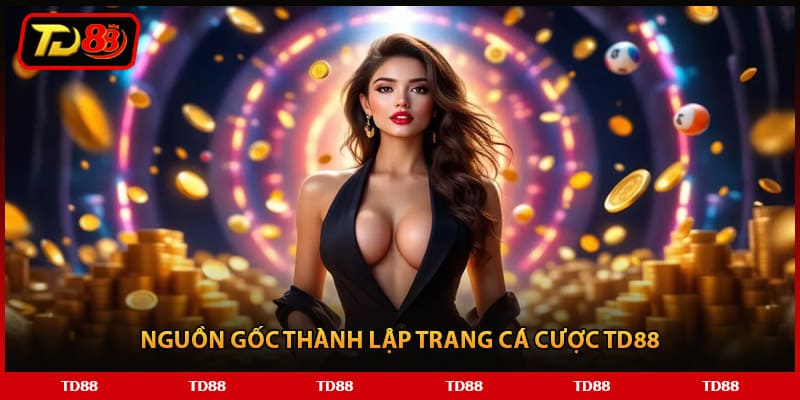Nguồn gốc thành lập trang cá cược TD88