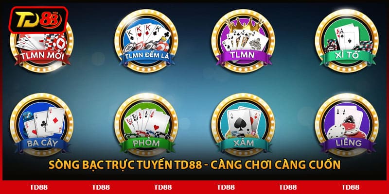 Sòng bạc trực tuyến TD88 - Càng chơi càng cuốn